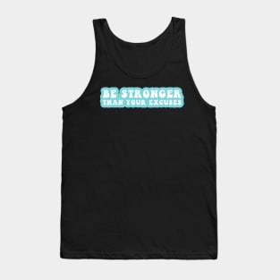 Be Stronger Than Your Excuses Tank Top